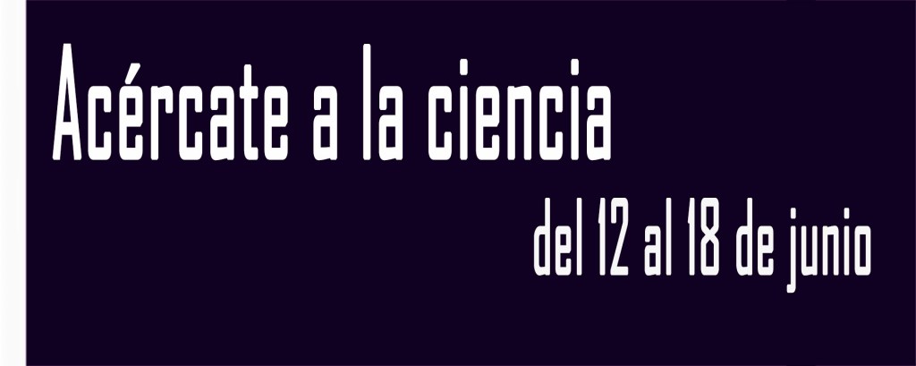 Acércate a la ciencia del 12 al 18 de&nbsp;junio