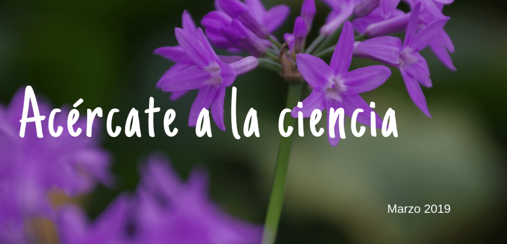 Acércate a la ciencia: marzo&nbsp;2019