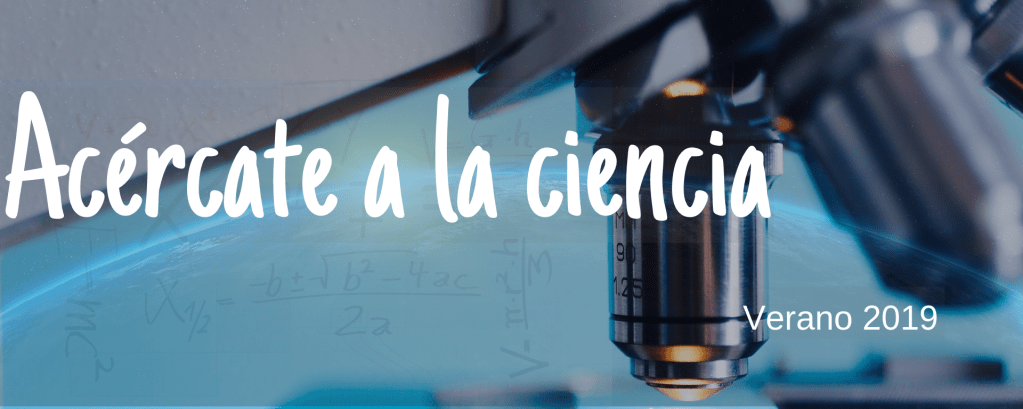 Acércate a la ciencia. Verano&nbsp;2019